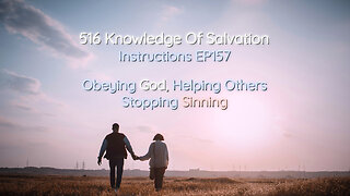 516 Knowledge Of Salvation - Instructions EP157 - Obeying God, Helping Others, Stopping Sinning