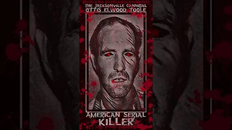 Ottis Elwood Toole, The Jacksonville Cannibal, American Serial Killer