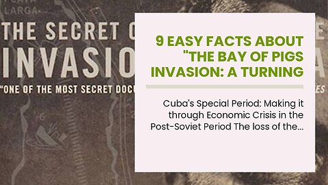 9 Easy Facts About "The Bay of Pigs Invasion: A Turning Point in Cuban History" Described