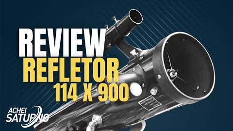 [REVIEW] TELESCÓPIO REFLETOR 114x900mm