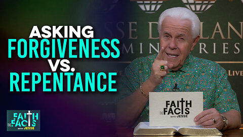 Faith the Facts: Asking Forgiveness vs. Repentance