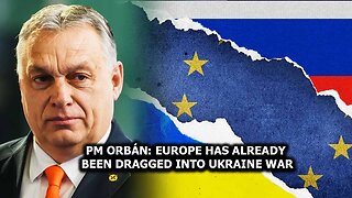 PM Orbán: Europe has already been dragged into Ukraine War
