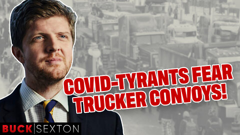 COVID-Tyrants Are PETRIFIED Of Trucker Convoys