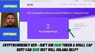 Cryptocurrency Gem - Isn't Kin $KIN Token A Small Cap Gem? Can $KIN 10X? Will Solana Help?