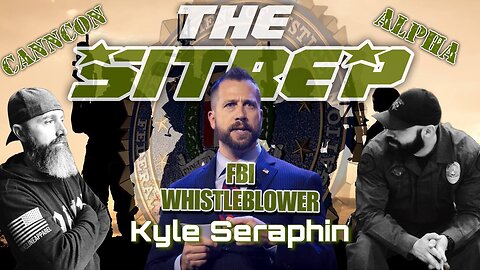 SITREP Ep 24: Kyle Seraphin - FBI Whistleblower - Thur 9:00 PM ET -