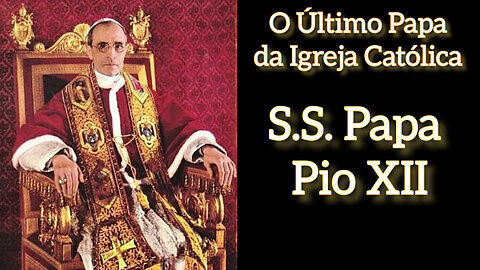 O Último Papa da Igreja Católica, Papa Pio XII