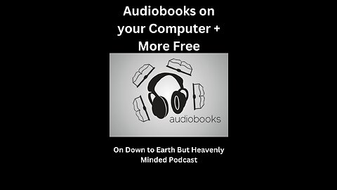 Audiobooks on your Computer, on Down to Earth But Heavenly Minded Podcast