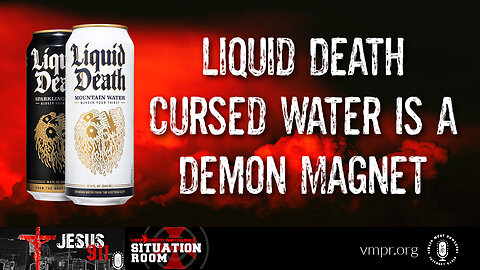 03 May 23, Jesus 911: Liquid Death Cursed Water Is a Demon Magnet