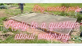 The Mrs replies to concrete dry pour watering question by a viewer. How to diy dry pour cement slab.