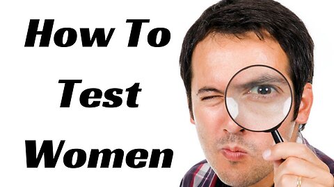 The One Test ALL Men Must Issue Women - If She Fails Dump Her