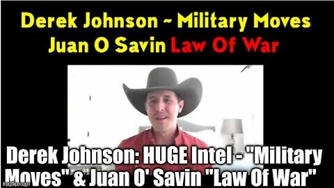 DEREK JOHNSON: HUGE INTEL - "MILITARY MOVES" & JUAN O' SAVIN "LAW OF WAR"