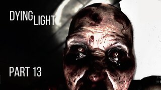 Dying Light Gameplay Walkthrough | Part 13 | No Commentary