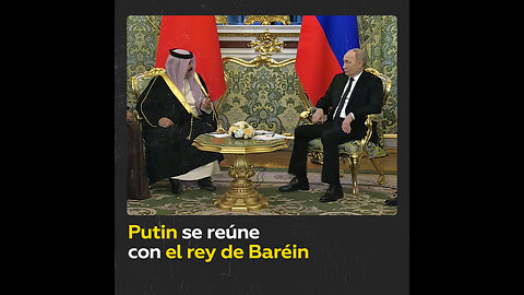 Putin se reúne con el rey de Baréin en Moscú