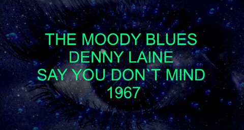 DENNY LAINE - SAY YOU DON`T MIND - THE MOODY BLUES - MIND VIDEO