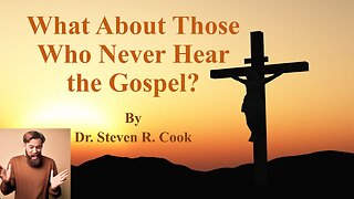 What of Those Who Never Hear the Gospel?