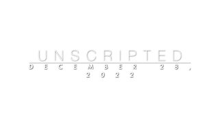 Unscripted: 12-28-2022