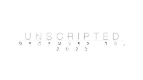 Unscripted: 12-28-2022