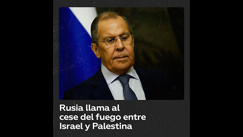 Lavrov llama al cese del fuego entre Israel y Palestina