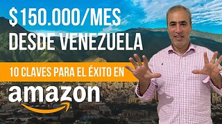 🔑 10 CLAVES PARA VENDER EN AMAZON CON ÉXITO - $150.000/MES DESDE VENEZUELA