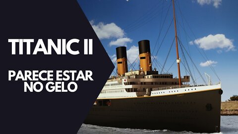 Titanic II parece estar no gelo