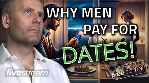 Why Men Pay for Dates! Freedomain Livestream