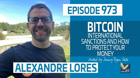 Bitcoin, International Sanctions and Protecting Your Money with Alexandre Lores