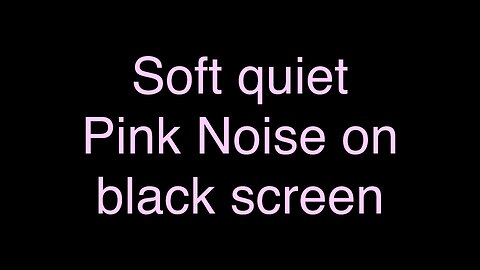 Soft quiet Pink Noise on black screen