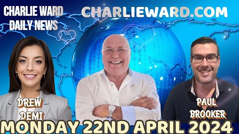 CHARLIE WARD DAILY NEWS WITH PAUL BROOKER & DREW DEMI - MONDAY 22ND APRIL 2024