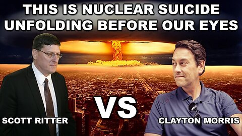 This is Nuclear Suicide Unfolding before our Eyes | Scott Ritter vs Clayton Morris | Ukraine War