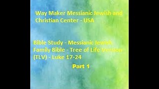 Bible Study - Messianic Jewish Family Bible - TLV - Luke 17- 24 - Part 1