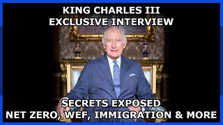 EXCLUSIVE King Charles III Interview - Secrets Exposed - Net Zero, WEF, Immigration & More