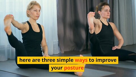 Three Simple Ways To Improve Your Posture