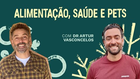 Alimentação, Saúde e Pets com Dr Artur Vasconcelos