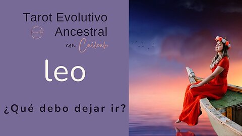 Tarot Evolutivo Ancestral Leo ♌: ¿Qué debo dejar ir? 🃏