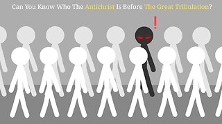 Can You Know Who The Antichrist is Before The Great Tribulation?