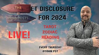 ET Disclosure for 2024 (Tarot Zodiac Reading) - The Signposts Live!