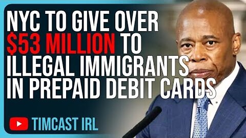 NYC TO GIVE OVER $53 MILLION TO ILLEGAL IMMIGRANTS IN DEBIT CARDS, REGULAR AMERICANS ARE SUFFERING