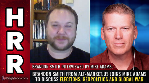 Brandon Smith from Alt-Market.us joins Mike Adams to discuss elections, geopolitics and global war