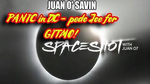 Juan O Savin Unveils Shocking: pedo Joe for GITMO! PANIC in D.C!!!