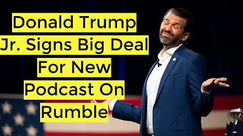 Donald Trump Jr. Signs Big Deal For New Podcast On Rumble