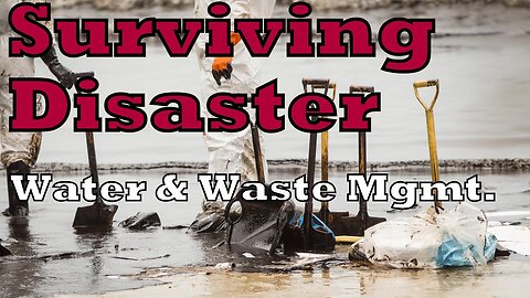 Surviving Disaster Part 2 Water Purification and Waste Management