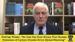 Prof Ian Plimer: "No One Has Ever Shown That Human Emissions of Carbon Dioxide Drive Global Warming"