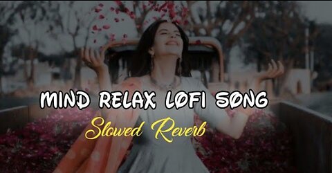 Mind Relax Lofi Song | Lofi Mashup | Slowed Reverb Lofi Songs | Sad Lofi | Feel Music | Lofi