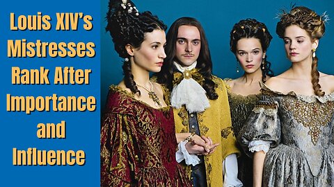 Louis XIV’s Mistresses Rank After Importance and Influence