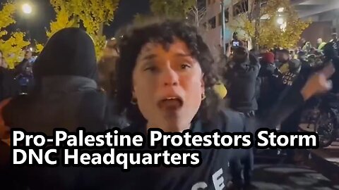 Pro-Palestine Protestors Storm DNC Headquarters