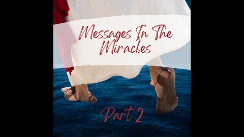 Message In The Miracles Part 2