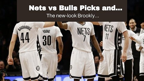 Nets vs Bulls Picks and Predictions: Chicago's Offense Muted by New-Look Brooklyn