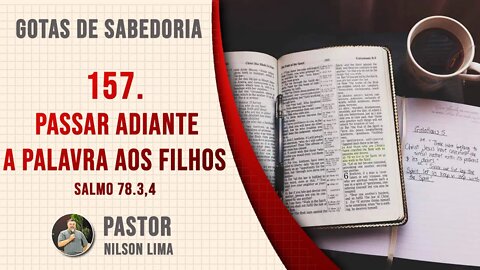 157. Passar adiante a Palavra aos filhos - Salmo 78.3,4 - Pr. Nilson Lima #DEVOCIONAL