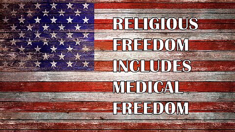 Religious Freedom includes Medical Freedom
