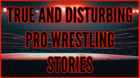 True and Disturbing Pro Wrestling Stories